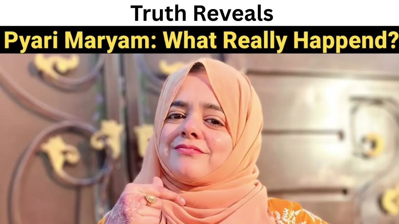 Truth Reveals: The Real Story Behind Pyari Maryam’s Death & Latest Updates
